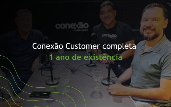 Conexão Customer completa um ano de existência