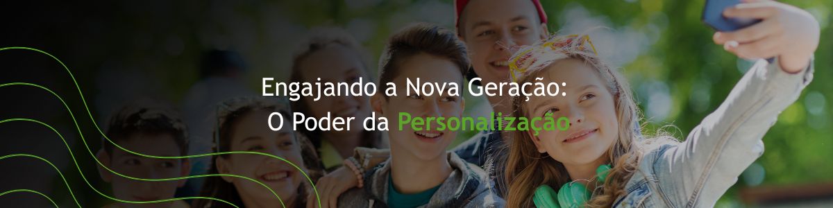 Engajando a Nova Geração: O Poder da Personalização
