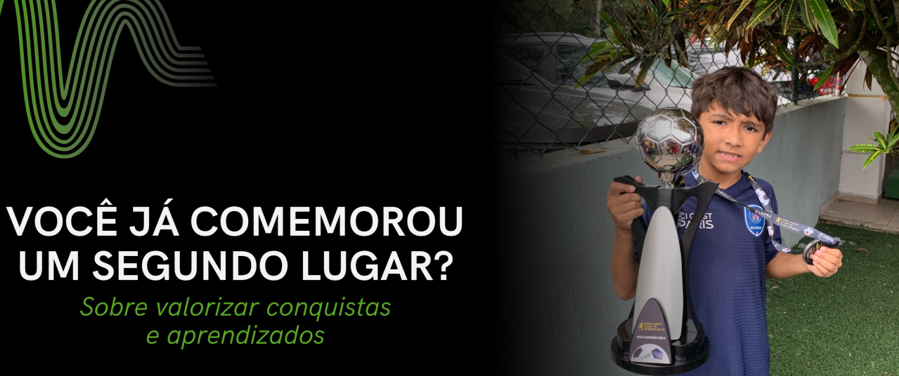 Você já comemorou um segundo lugar Sobre valorizar conquistas e aprendizados